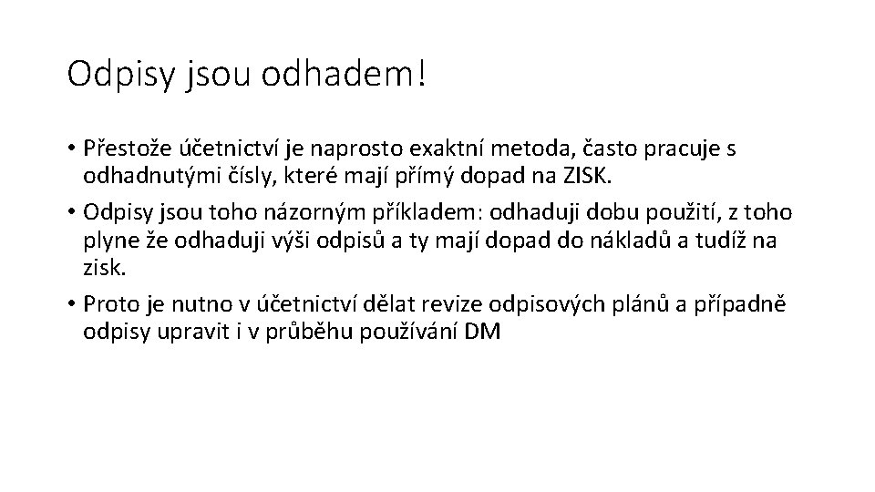 Odpisy jsou odhadem! • Přestože účetnictví je naprosto exaktní metoda, často pracuje s odhadnutými