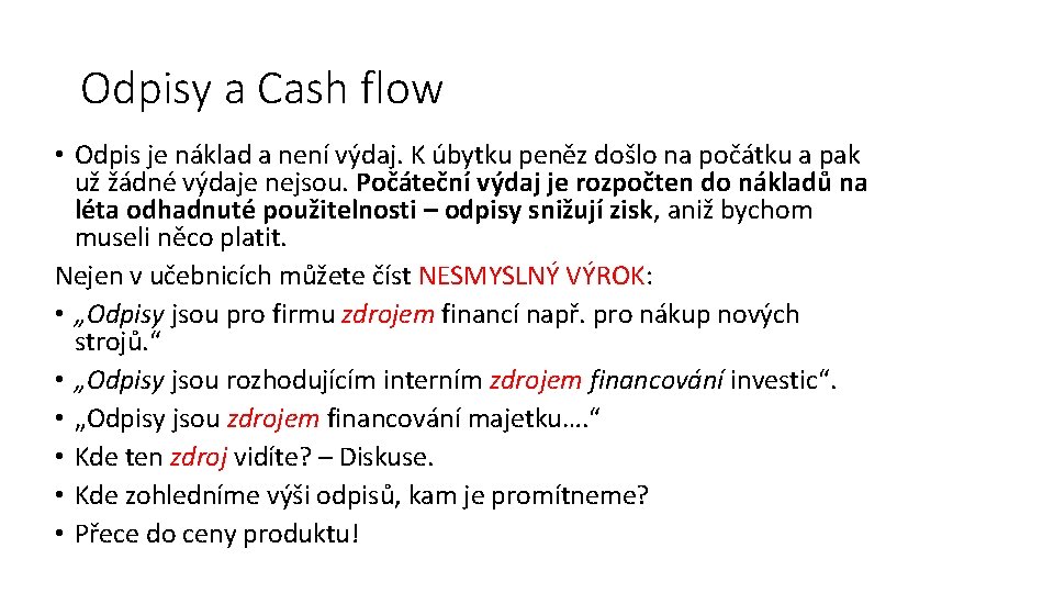 Odpisy a Cash flow • Odpis je náklad a není výdaj. K úbytku peněz