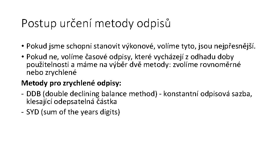 Postup určení metody odpisů • Pokud jsme schopni stanovit výkonové, volíme tyto, jsou nejpřesnější.