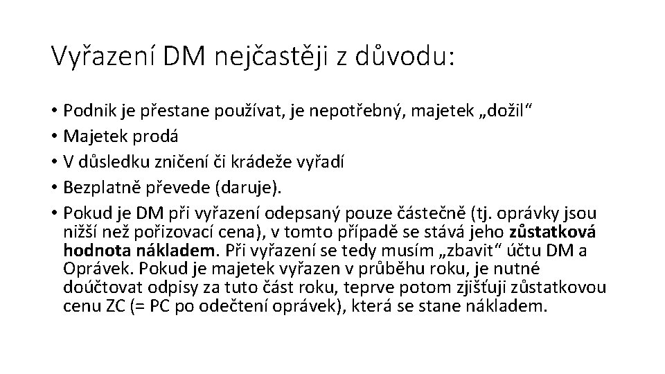 Vyřazení DM nejčastěji z důvodu: • Podnik je přestane používat, je nepotřebný, majetek „dožil“