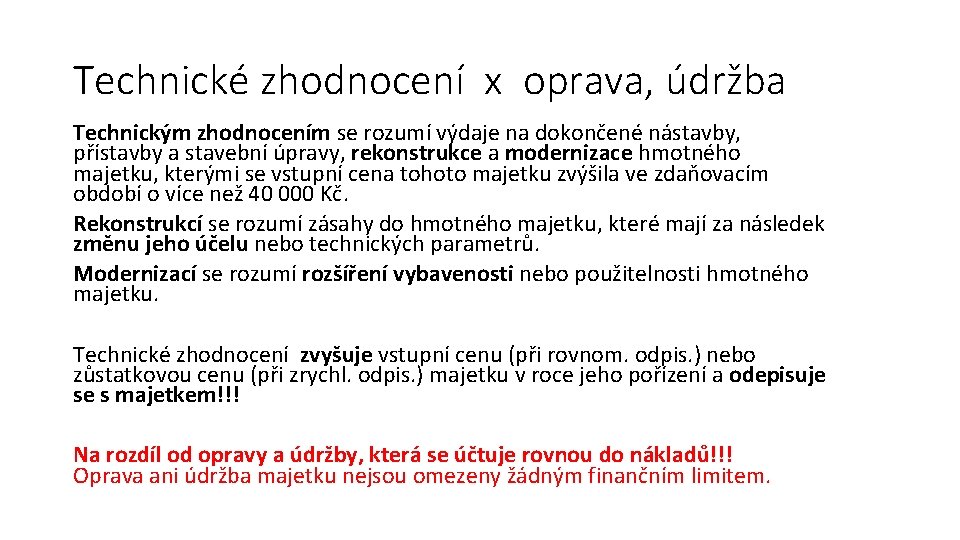 Technické zhodnocení x oprava, údržba Technickým zhodnocením se rozumí výdaje na dokončené nástavby, přístavby