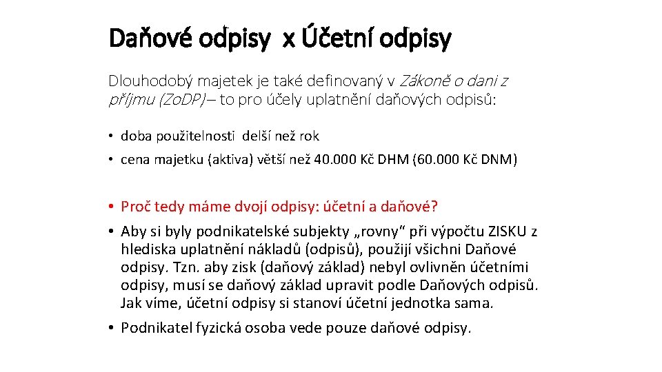 Daňové odpisy x Účetní odpisy Dlouhodobý majetek je také definovaný v Zákoně o dani