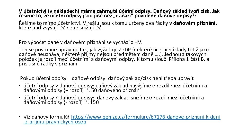 V účetnictví (v nákladech) máme zahrnuté účetní odpisy. Daňový základ tvoří zisk. Jak řešíme