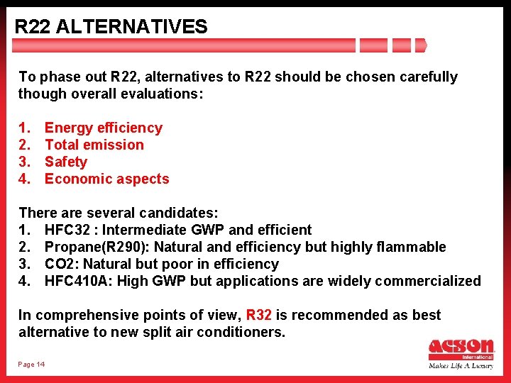 R 22 ALTERNATIVES To phase out R 22, alternatives to R 22 should be