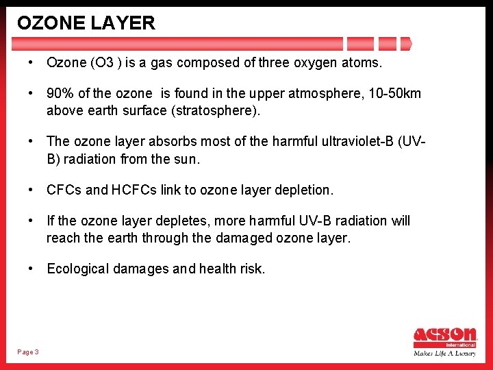 OZONE LAYER • Ozone (O 3 ) is a gas composed of three oxygen