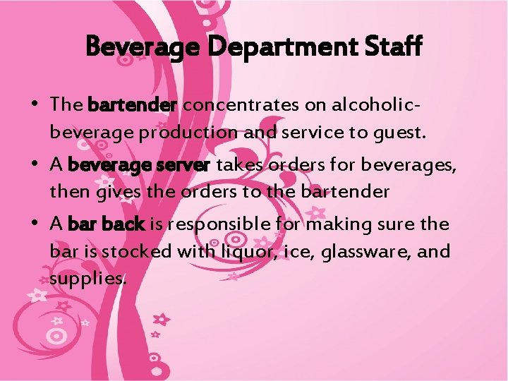 Beverage Department Staff • The bartender concentrates on alcoholicbeverage production and service to guest.