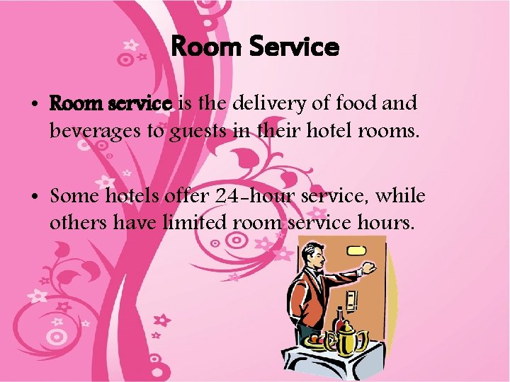 Room Service • Room service is the delivery of food and beverages to guests