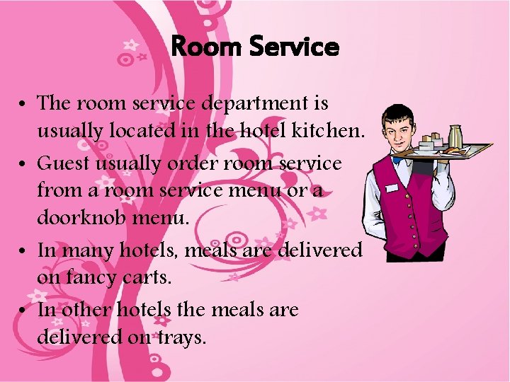 Room Service • The room service department is usually located in the hotel kitchen.