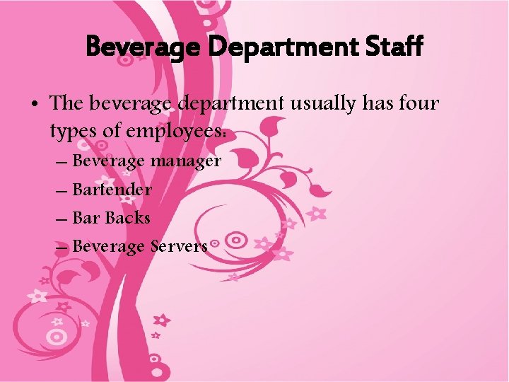 Beverage Department Staff • The beverage department usually has four types of employees: –