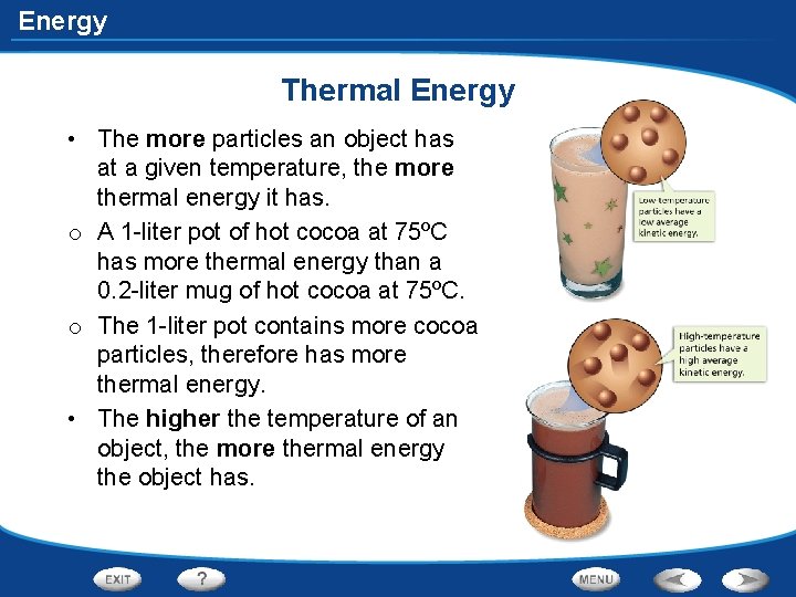 Energy Thermal Energy • The more particles an object has at a given temperature,
