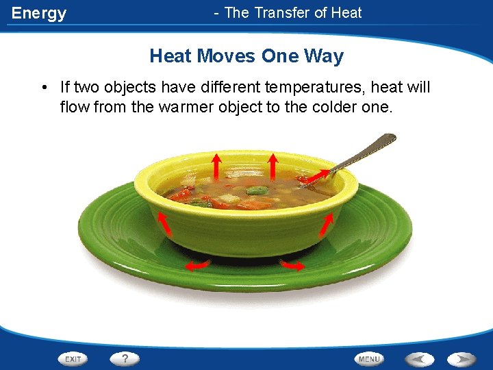 Energy - The Transfer of Heat Moves One Way • If two objects have