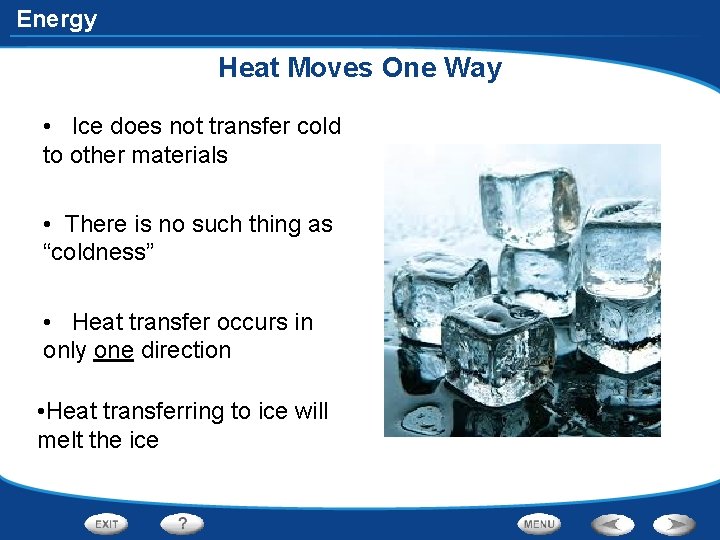 Energy Heat Moves One Way • Ice does not transfer cold to other materials