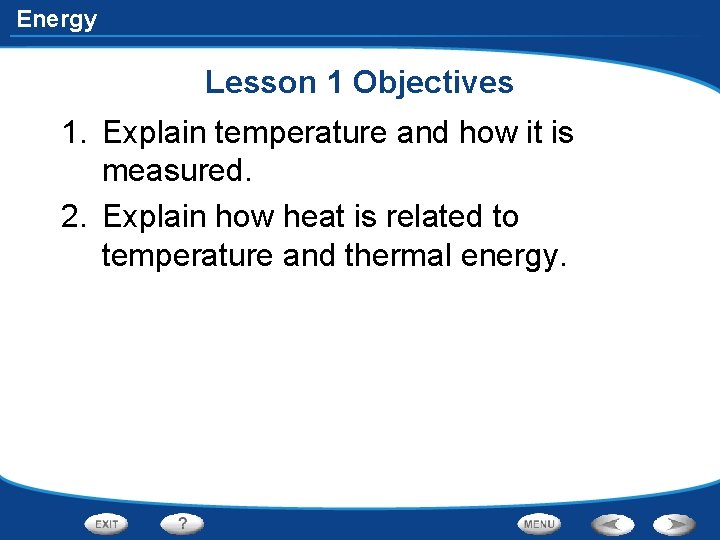 Energy Lesson 1 Objectives 1. Explain temperature and how it is measured. 2. Explain Energy Lesson 1 Objectives 1. Explain temperature and how it is measured. 2. Explain