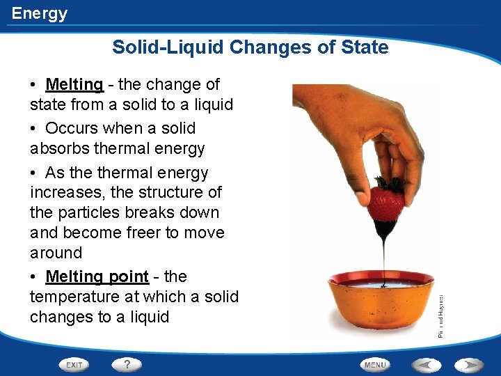 Energy Solid-Liquid Changes of State • Melting - the change of state from a