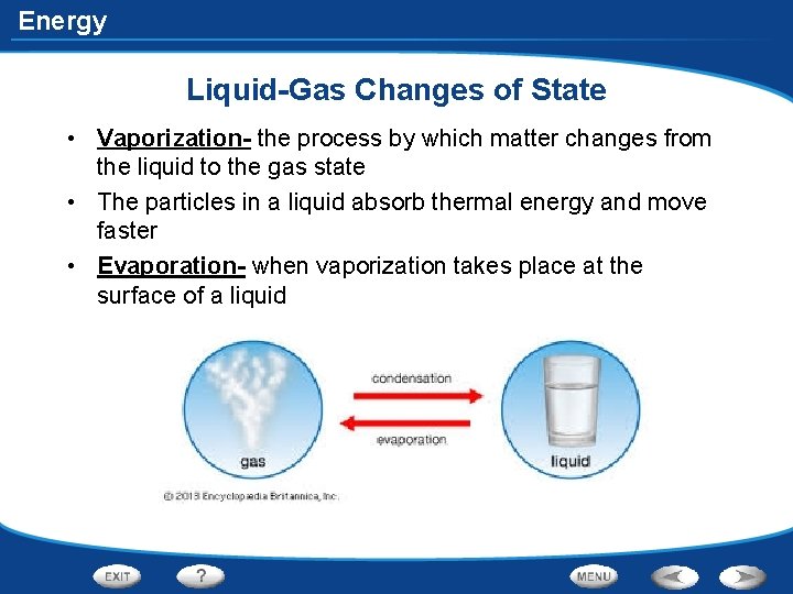 Energy Liquid-Gas Changes of State • Vaporization- the process by which matter changes from