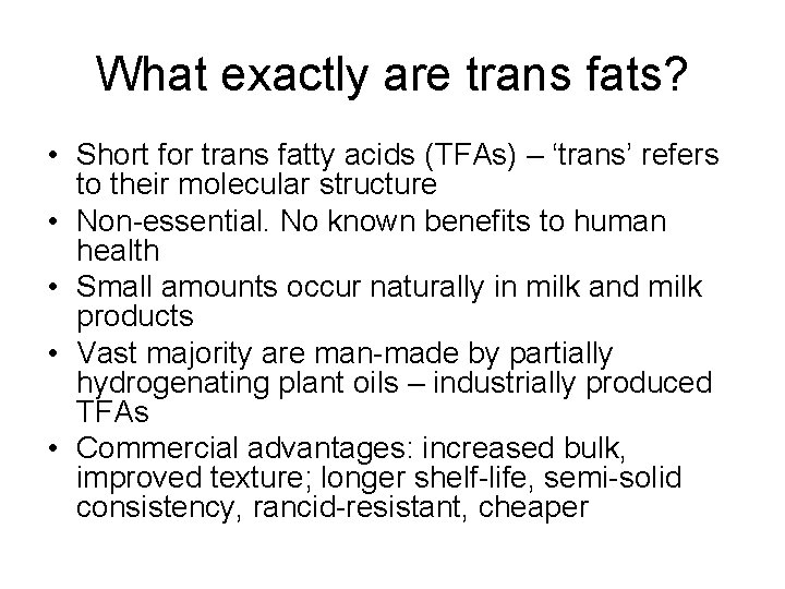 What exactly are trans fats? • Short for trans fatty acids (TFAs) – ‘trans’