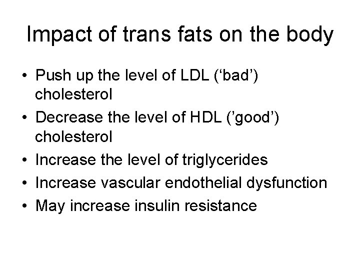 Impact of trans fats on the body • Push up the level of LDL