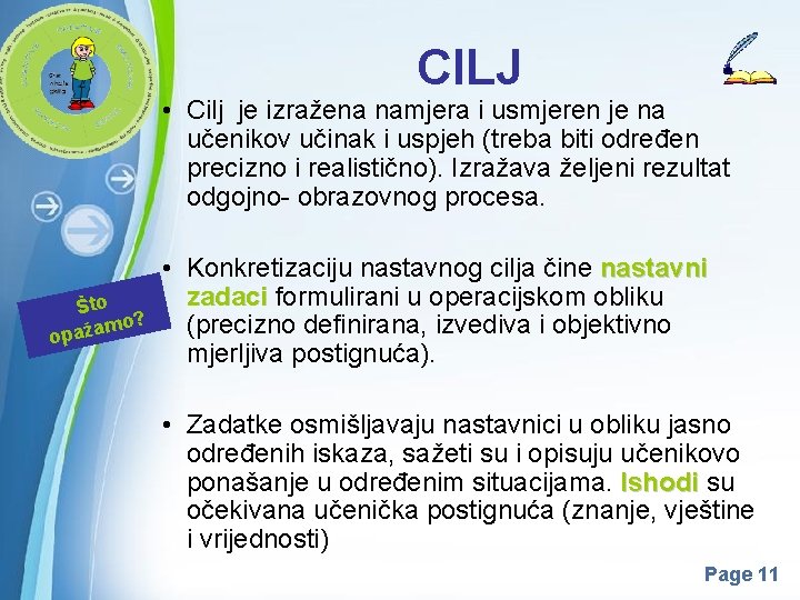 CILJ • Cilj je izražena namjera i usmjeren je na učenikov učinak i uspjeh