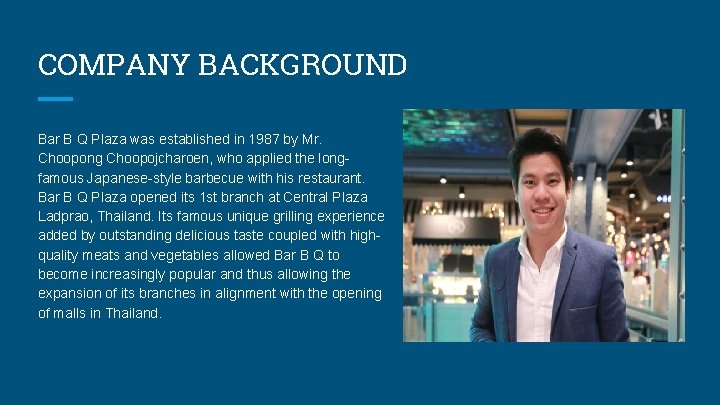 COMPANY BACKGROUND Bar B Q Plaza was established in 1987 by Mr. Choopong Choopojcharoen,