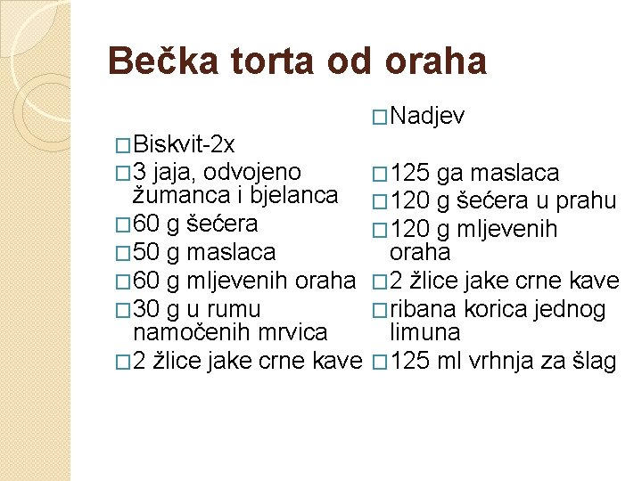 Bečka torta od oraha �Nadjev �Biskvit-2 x � 3 jaja, odvojeno � 125 �