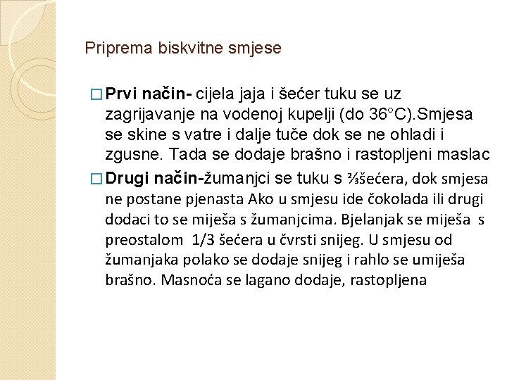 Priprema biskvitne smjese � Prvi način- cijela jaja i šećer tuku se uz zagrijavanje