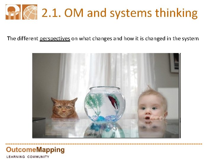 2. 1. OM and systems thinking The different perspectives on what changes and how