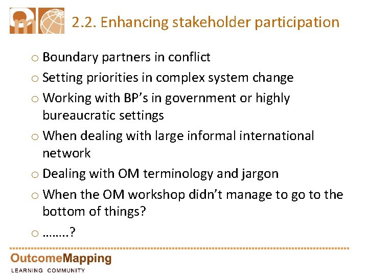 2. 2. Enhancing stakeholder participation o Boundary partners in conflict o Setting priorities in