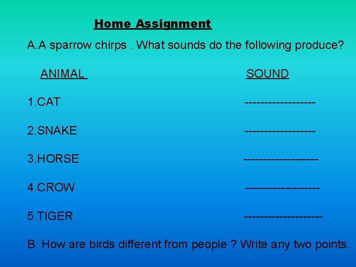 Home Assignment A. A sparrow chirps. What sounds do the following produce? ANIMAL SOUND