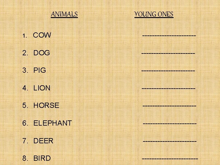 ANIMALS YOUNG ONES COW ----------- 2. DOG ----------- 3. PIG ----------- 4. LION -----------