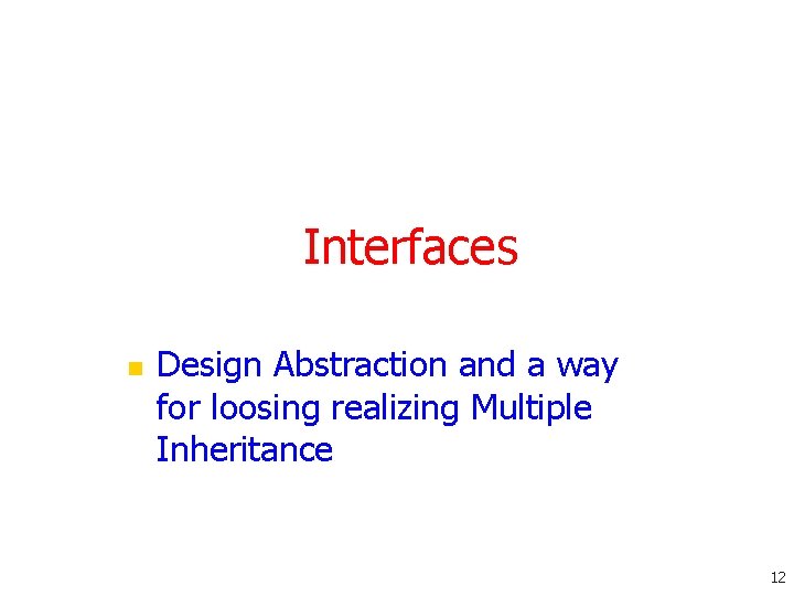 Interfaces n Design Abstraction and a way for loosing realizing Multiple Inheritance 12 