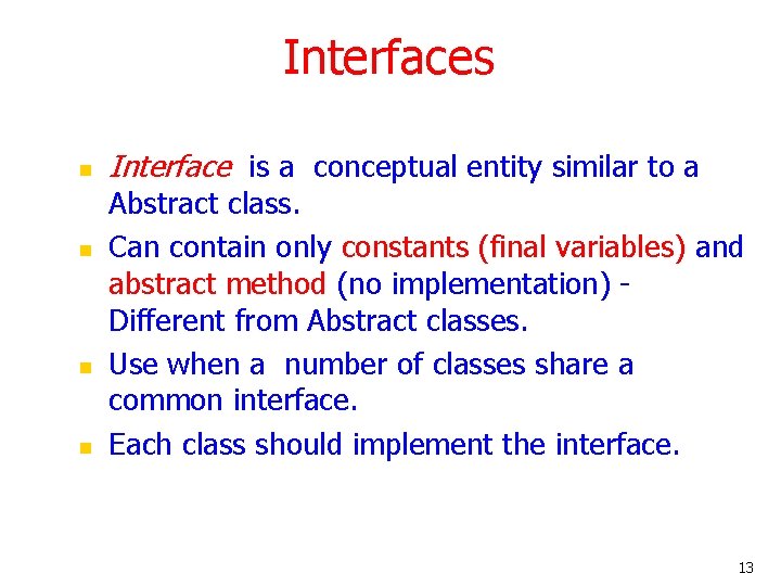 Interfaces n n Interface is a conceptual entity similar to a Abstract class. Can