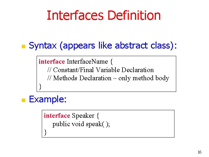 Interfaces Definition n Syntax (appears like abstract class): interface Interface. Name { // Constant/Final