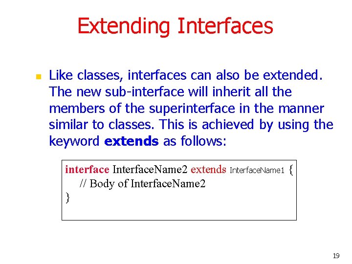 Extending Interfaces n Like classes, interfaces can also be extended. The new sub-interface will