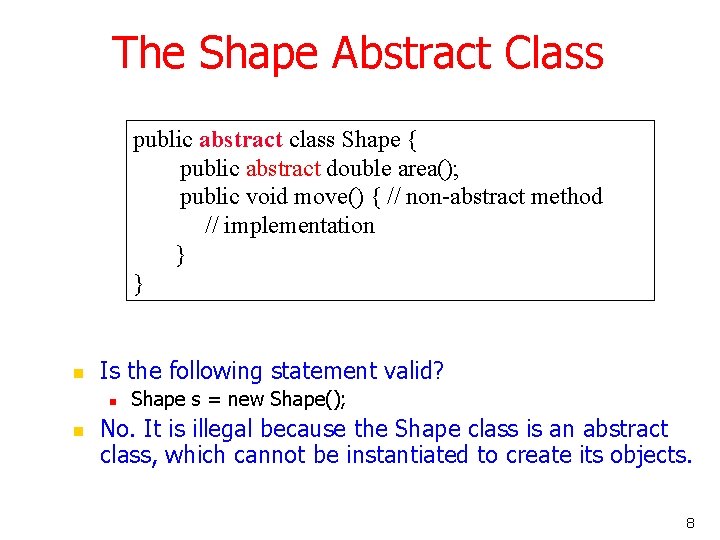 The Shape Abstract Class public abstract class Shape { public abstract double area(); public