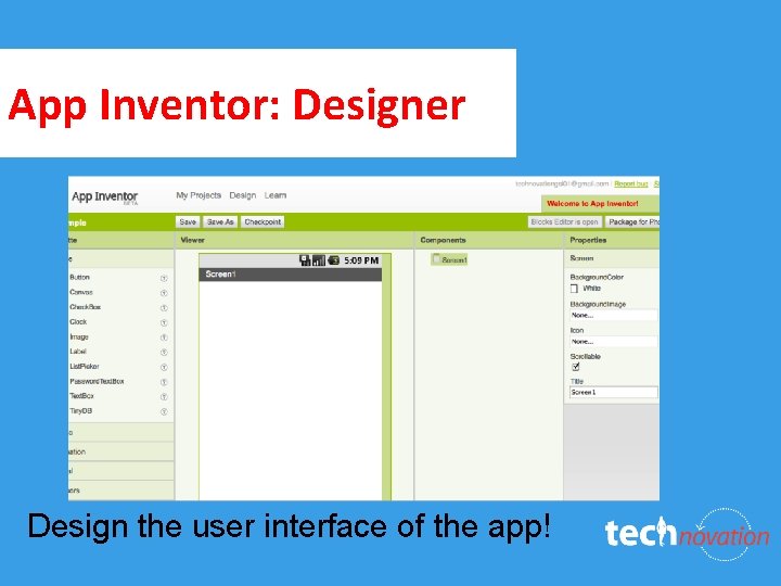 App Inventor: Designer Design the user interface of the app! 