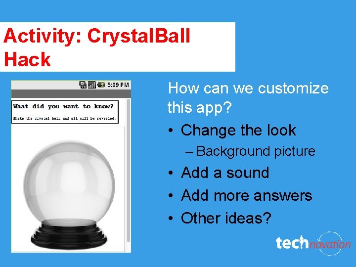 Activity: Crystal. Ball Hack How can we customize this app? • Change the look