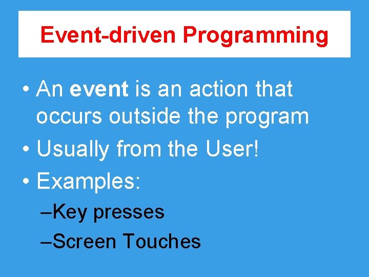 Event-driven Programming • An event is an action that occurs outside the program •