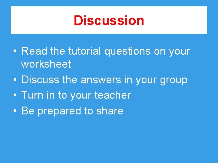 Discussion • Read the tutorial questions on your worksheet • Discuss the answers in