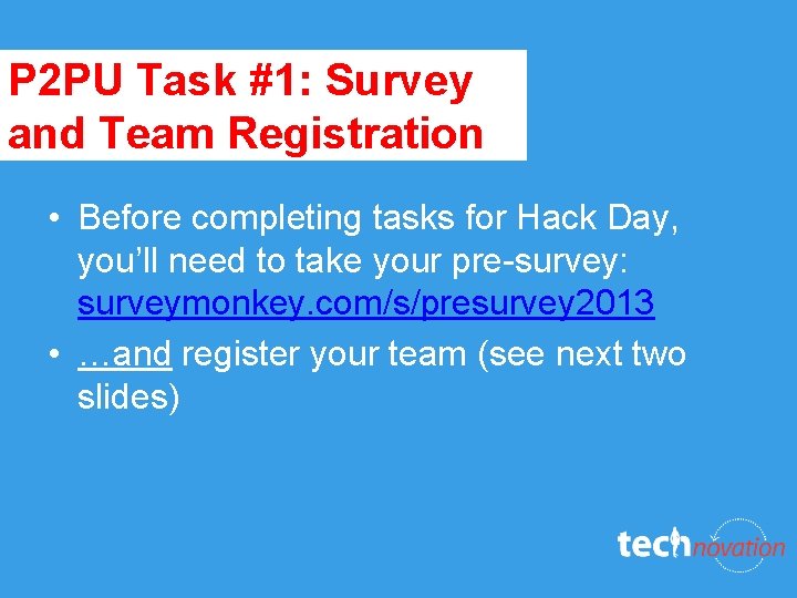 P 2 PU Task #1: Survey and Team Registration • Before completing tasks for