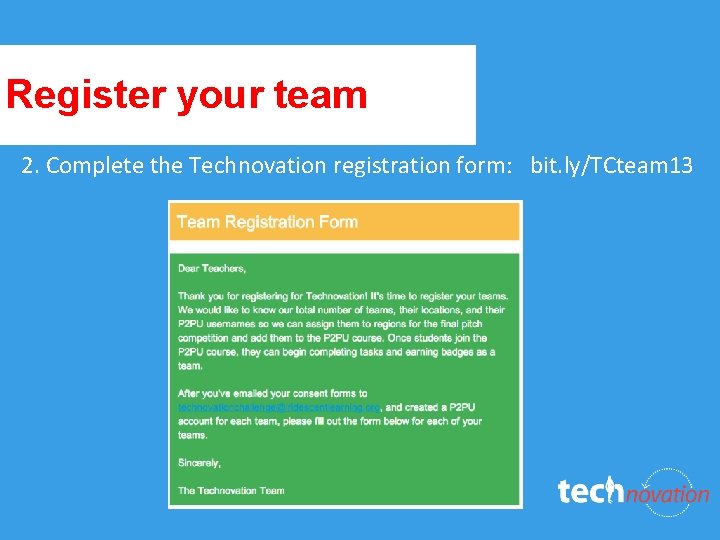 Register your team 2. Complete the Technovation registration form: bit. ly/TCteam 13 