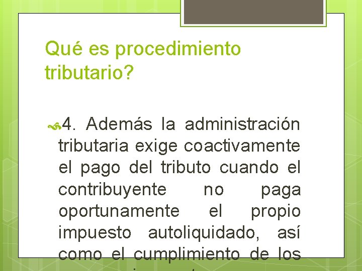 Qué es procedimiento tributario? 4. Además la administración tributaria exige coactivamente el pago del