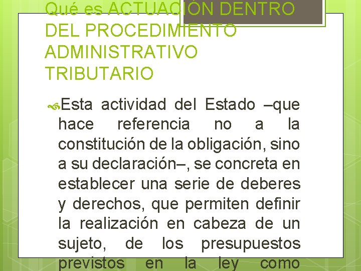 Qué es ACTUACIÓN DENTRO DEL PROCEDIMIENTO ADMINISTRATIVO TRIBUTARIO Esta actividad del Estado –que hace