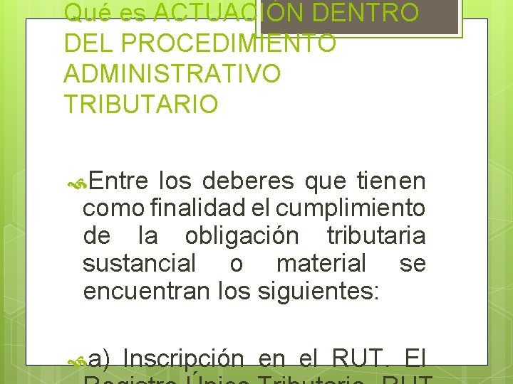 Qué es ACTUACIÓN DENTRO DEL PROCEDIMIENTO ADMINISTRATIVO TRIBUTARIO Entre los deberes que tienen como