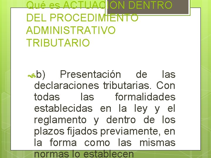 Qué es ACTUACIÓN DENTRO DEL PROCEDIMIENTO ADMINISTRATIVO TRIBUTARIO b) Presentación de las declaraciones tributarias.