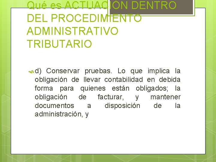 Qué es ACTUACIÓN DENTRO DEL PROCEDIMIENTO ADMINISTRATIVO TRIBUTARIO d) Conservar pruebas. Lo que implica