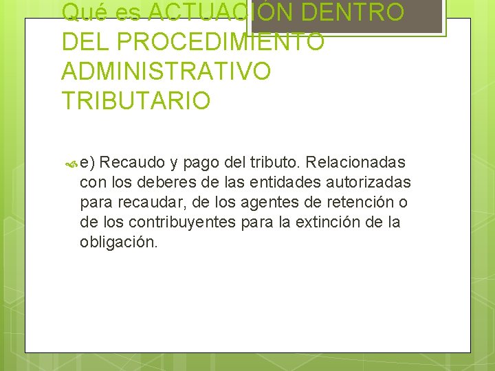 Qué es ACTUACIÓN DENTRO DEL PROCEDIMIENTO ADMINISTRATIVO TRIBUTARIO e) Recaudo y pago del tributo.
