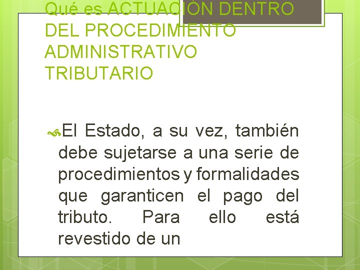 Qué es ACTUACIÓN DENTRO DEL PROCEDIMIENTO ADMINISTRATIVO TRIBUTARIO El Estado, a su vez, también