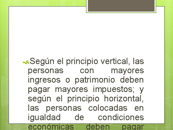  Según el principio vertical, las personas con mayores ingresos o patrimonio deben pagar