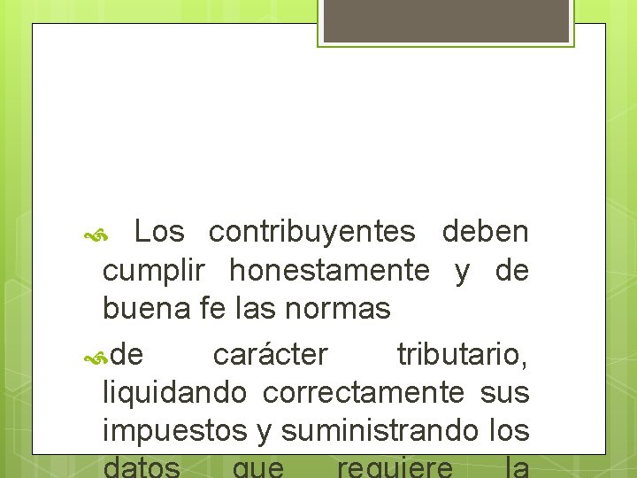 Los contribuyentes deben cumplir honestamente y de buena fe las normas de carácter tributario,