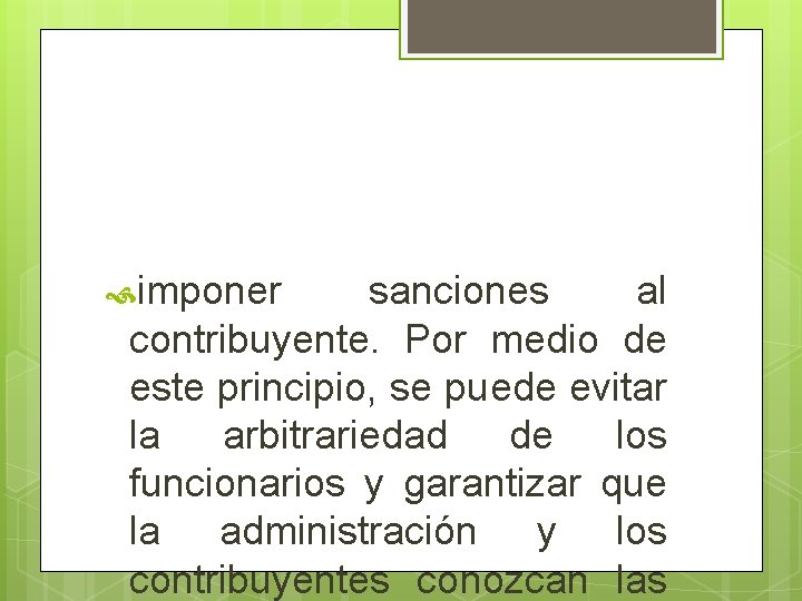  imponer sanciones al contribuyente. Por medio de este principio, se puede evitar la